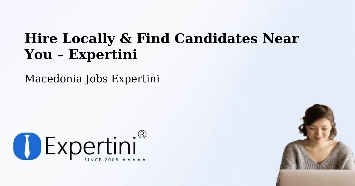 Hire Locally in Dolneni – Find Qualified Candidates Near You - Dolneni, Macedonia Jobs Expertini