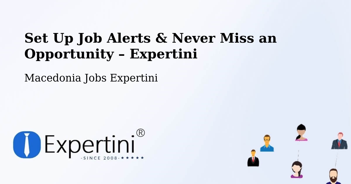 Job Alerts Guide – Get Notified About New Jobs in Dolneni - Dolneni, Macedonia Jobs Expertini