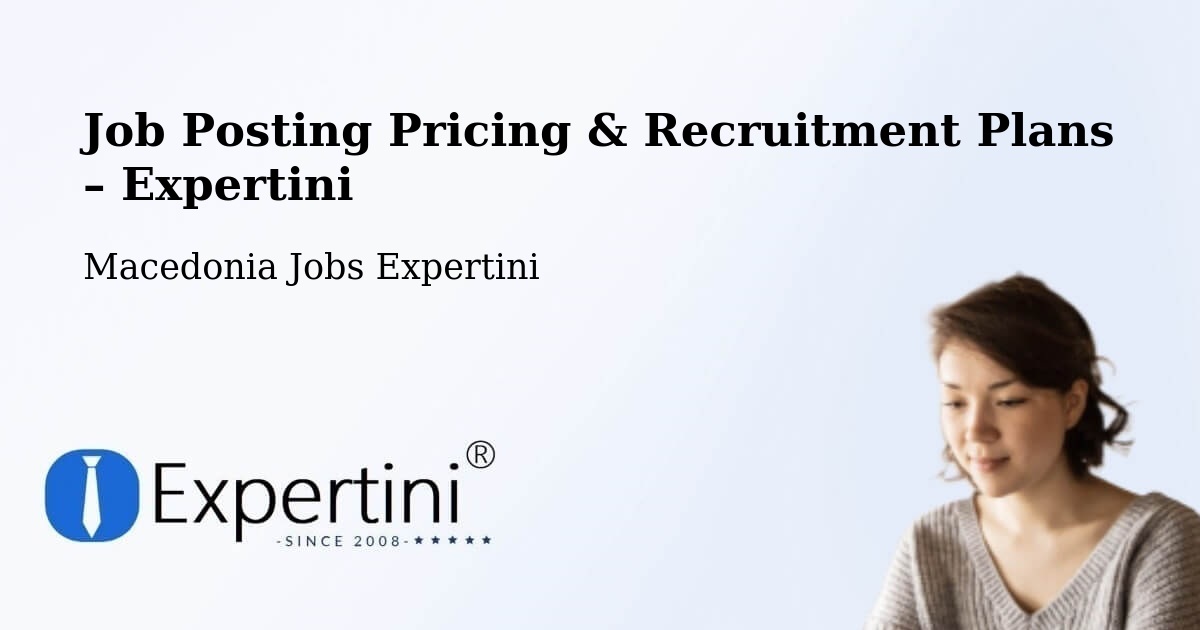 Job Posting Pricing & Recruitment Plans – Dolneni - Dolneni, Macedonia Jobs Expertini